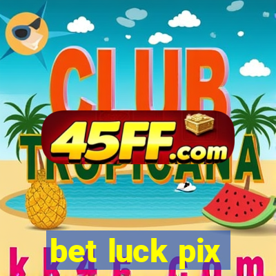 bet luck pix